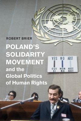 Poland's Solidarity Movement and the Global Politics of Human Rights - Robert Brier - cover