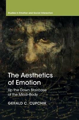 The Aesthetics of Emotion: Up the Down Staircase of the Mind-Body - Gerald C. Cupchik - cover