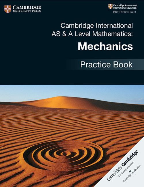 Cambridge International AS & A Level Mathematics: Mechanics Practice Book - cover