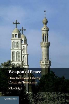 Weapon of Peace: How Religious Liberty Combats Terrorism - Nilay Saiya - cover