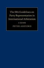 The IBA Guidelines on Party Representation in International Arbitration: A Guide
