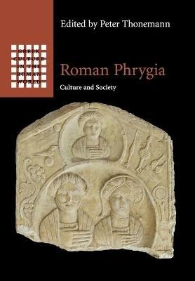 Roman Phrygia: Culture and Society - cover