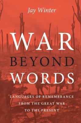 War beyond Words: Languages of Remembrance from the Great War to the Present - Jay Winter - cover
