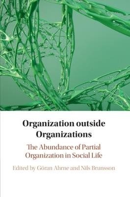 Organization outside Organizations: The Abundance of Partial Organization in Social Life - cover