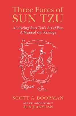 Three Faces of Sun Tzu: Analyzing Sun Tzu's Art of War, A Manual on Strategy - Scott Boorman - cover
