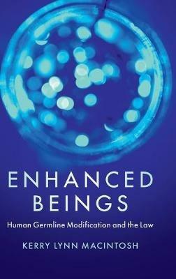 Enhanced Beings: Human Germline Modification and the Law - Kerry Lynn Macintosh - cover