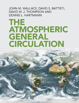 The Atmospheric General Circulation - John M. Wallace,David S. Battisti,David W. J. Thompson - cover