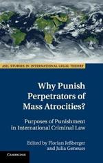 Why Punish Perpetrators of Mass Atrocities?: Purposes of Punishment in International Criminal Law
