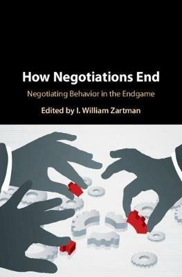 How Negotiations End: Negotiating Behavior in the Endgame - cover