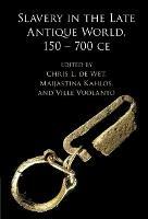 Slavery in the Late Antique World, 150 – 700 CE - cover