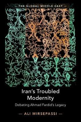 Iran's Troubled Modernity: Debating Ahmad Fardid's Legacy - Ali Mirsepassi - cover