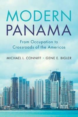 Modern Panama: From Occupation to Crossroads of the Americas - Michael L. Conniff,Gene E. Bigler - cover