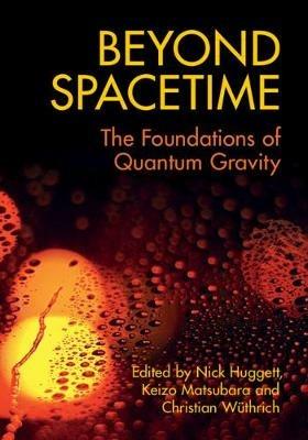 Beyond Spacetime: The Foundations of Quantum Gravity - cover