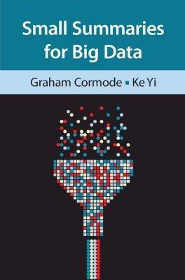 Small Summaries for Big Data - Graham Cormode,Ke Yi - cover