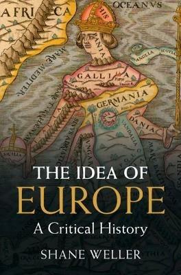 The Idea of Europe: A Critical History - Shane Weller - cover