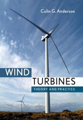 Wind Turbines: Theory and Practice - Colin Anderson - cover