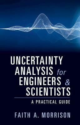Uncertainty Analysis for Engineers and Scientists: A Practical Guide - Faith A. Morrison - cover