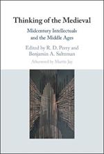 Thinking of the Medieval: Midcentury Intellectuals and the Middle Ages