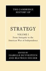 The Cambridge History of Strategy: Volume 1, From Antiquity to the American War of Independence