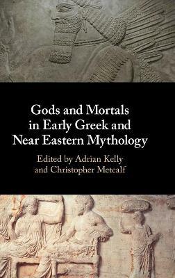 Gods and Mortals in Early Greek and Near Eastern Mythology - cover