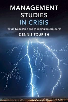 Management Studies in Crisis: Fraud, Deception and Meaningless Research - Dennis Tourish - cover