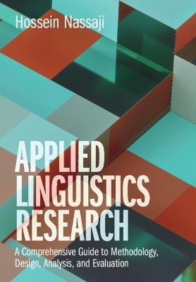 Applied Linguistics Research: A Comprehensive Guide to Methodology, Design, Analysis, and Evaluation - Hossein Nassaji - cover