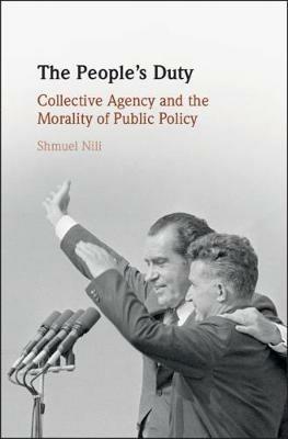 The People's Duty: Collective Agency and the Morality of Public Policy - Shmuel Nili - cover