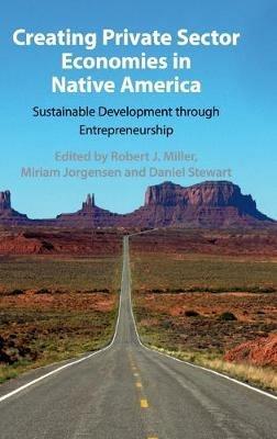 Creating Private Sector Economies in Native America: Sustainable Development through Entrepreneurship - cover