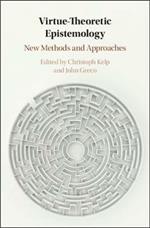 Virtue Theoretic Epistemology: New Methods and Approaches