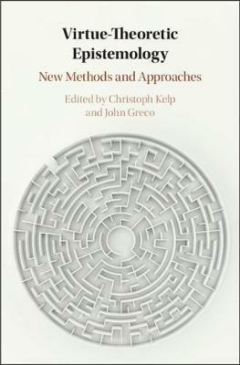 Virtue Theoretic Epistemology: New Methods and Approaches - cover