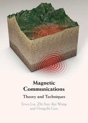 Magnetic Communications: Theory and Techniques - Erwu Liu,Zhi Sun,Rui Wang - cover