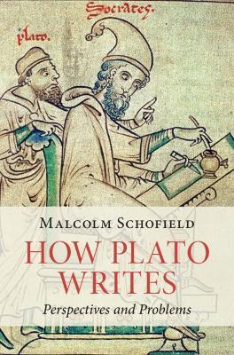 How Plato Writes: Perspectives and Problems - Malcolm Schofield - cover