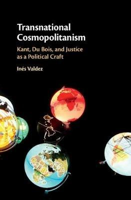 Transnational Cosmopolitanism: Kant, Du Bois, and Justice as a Political Craft - Ines Valdez - cover
