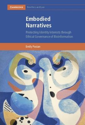 Embodied Narratives: Protecting Identity Interests through Ethical Governance of Bioinformation - Emily Postan - cover