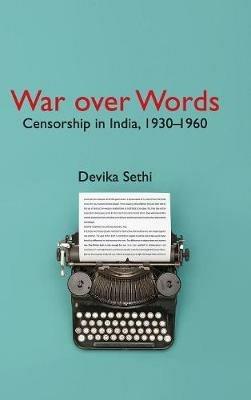 War over Words: Censorship in India, 1930-1960 - Devika Sethi - cover
