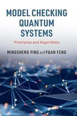 Model Checking Quantum Systems: Principles and Algorithms