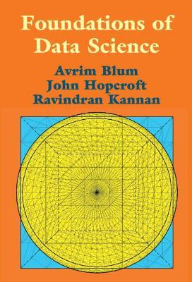 Foundations of Data Science - Avrim Blum,John Hopcroft,Ravindran Kannan - cover