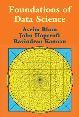 Foundations of Data Science - Avrim Blum,John Hopcroft,Ravindran Kannan - cover