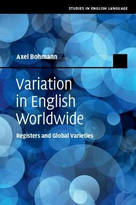 Variation in English Worldwide: Registers and Global Varieties - Axel Bohmann - cover