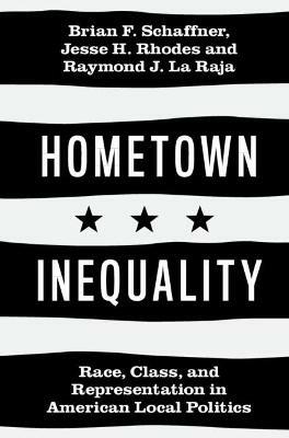 Hometown Inequality: Race, Class, and Representation in American Local Politics - Brian F. Schaffner,Jesse H. Rhodes,Raymond J. La Raja - cover