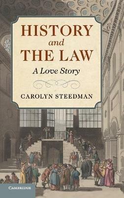 History and the Law: A Love Story - Carolyn Steedman - cover