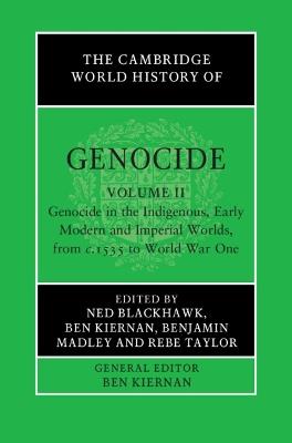 The Cambridge World History of Genocide: Volume 2, Genocide in the Indigenous, Early Modern and Imperial Worlds, from c.1535 to World War One - cover