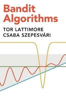 Bandit Algorithms - Tor Lattimore,Csaba Szepesvári - cover