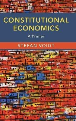 Constitutional Economics: A Primer - Stefan Voigt - cover