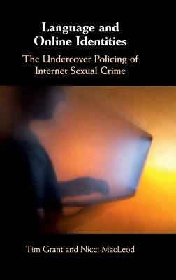Language and Online Identities: The Undercover Policing of Internet Sexual Crime - Tim Grant,Nicci MacLeod - cover