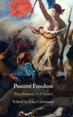 Positive Freedom: Past, Present, and Future - cover
