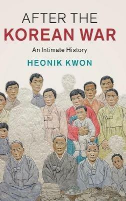After the Korean War: An Intimate History - Heonik Kwon - cover