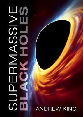 Supermassive Black Holes - Andrew King - cover