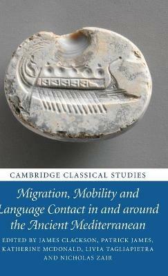 Migration, Mobility and Language Contact in and around the Ancient Mediterranean - cover