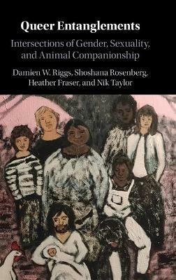 Queer Entanglements: Intersections of Gender, Sexuality, and Animal Companionship - Damien W. Riggs,Shoshana Rosenberg,Heather Fraser - cover